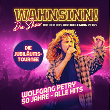 WAHNSINN! Die Show 2027 - Die Jubiläumstournee - Mit den Hits von Wolfgang Petry 17.03.2027 Mitsubishi Electric HALLE